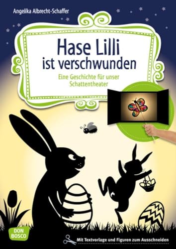 Hase Lilli ist verschwunden. Eine Geschichte für unser Schattentheater mit Textvorlage und Figuren zum Ausschneiden (Geschichten und Figuren für unser Schattentheater) von Don Bosco